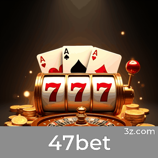 47bet: Plataforma de Apostas e Cassino Confiável